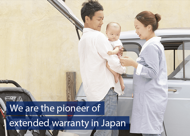 We are the pioneer of extended warranty in Japan